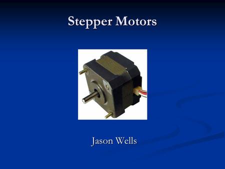 Stepper Motors Jason Wells. Background Brushless, synchronous electric motor Brushless, synchronous electric motor No feedback necessary (open loop) No.