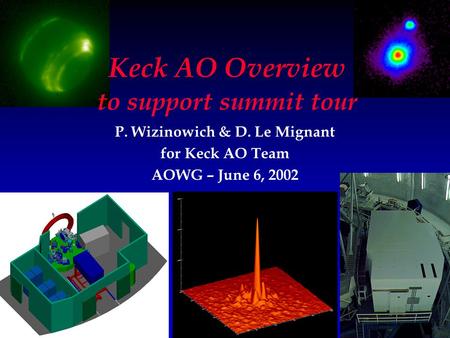 P. Wizinowich & D. Le Mignant for Keck AO Team AOWG – June 6, 2002 Keck AO Overview to support summit tour.