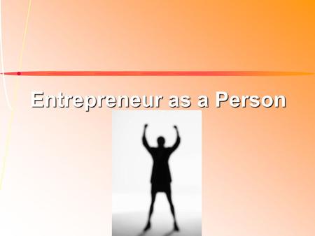 2-1 Entrepreneur as a Person. 2-2 Entrepreneurial Process 1)Identify/Evaluate Opportunity (Self Evaluation) 2)Develop Business Plan 3)Determine Resources.