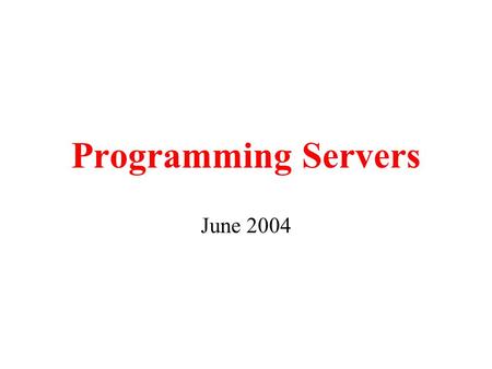 Programming Servers June 2004. Programming the Server What happens on the server when the client tries to establish a rendezvous ? The server starts listening.