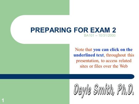 1 PREPARING FOR EXAM 2 BA101 – 10/31/2000 Note that you can click on the underlined text, throughout this presentation, to access related sites or files.