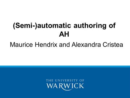 Maurice Hendrix and Alexandra Cristea (Semi-)automatic authoring of AH.