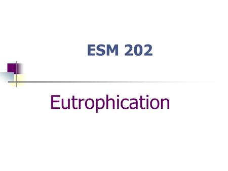 ESM 202 Eutrophication. US East Coast Source: Issues in Ecology #2 (1998)