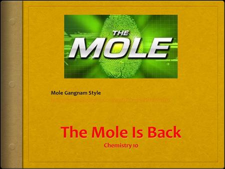 Mole Gangnam Style https://www.youtube.com/watch?v=HnRHBw-xjVo.