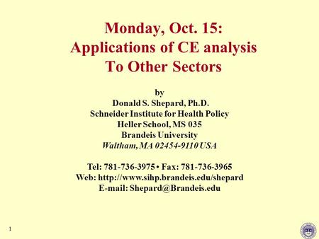 1 by Donald S. Shepard, Ph.D. Schneider Institute for Health Policy Heller School, MS 035 Brandeis University Waltham, MA 02454-9110 USA Tel: 781-736-3975.