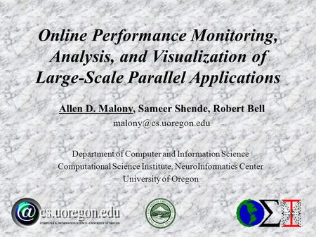 Allen D. Malony, Sameer Shende, Robert Bell Department of Computer and Information Science Computational Science Institute, NeuroInformatics.
