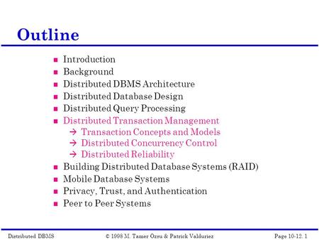 Distributed DBMSPage 10-12. 1© 1998 M. Tamer Özsu & Patrick Valduriez Outline Introduction Background Distributed DBMS Architecture Distributed Database.