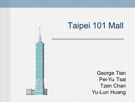 Taipei 101 Mall George Tian Pei-Yu Tsai Tzen Chan Yu-Lun Huang.