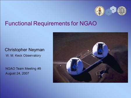 Functional Requirements for NGAO Christopher Neyman W. M. Keck Observatory NGAO Team Meeting #9 August 24, 2007.