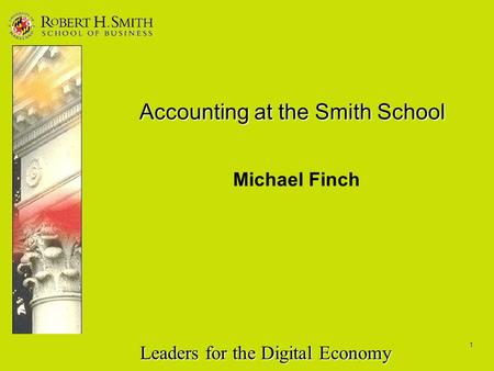 Leaders for the Digital Economy 1 Accounting at the Smith School Michael Finch.