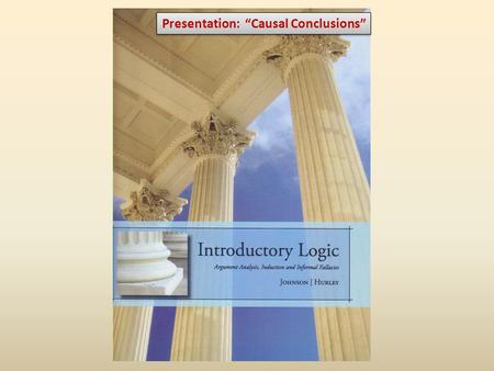 Presentation: “Causal Conclusions”. Homework Analogies – pp. 81-90 Review: – Exercises (models for exam) Analogical Reasoning, e.g., ex. 8.4 Causal Argumentation,