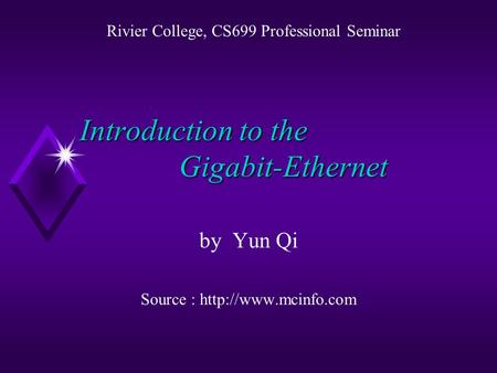 Introduction to the Gigabit-Ethernet by Yun Qi Source :  Rivier College, CS699 Professional Seminar.