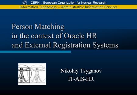 CERN – European Organization for Nuclear Research Information Technology – Administrative Information Services Person Matching in the context of Oracle.