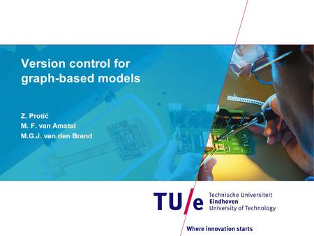 Version control for graph-based models Z. Protić M. F. van Amstel M.G.J. van den Brand.