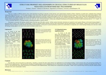 STRUCTURE-PROPERTY RELATIONSHIPS IN CRYSTAL STRUCTURES OF MOLECULES WITH NON-CENTROSYMMETRIC POLYMORPHS Graham J. Tizzard,* Michael B. Hursthouse, Department.