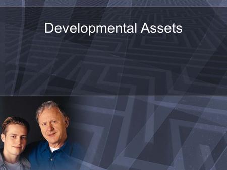 Developmental Assets. What are developmental assets? “Building blocks for raising healthy children and youth” »Search Institute, 2009 Grounded in research.