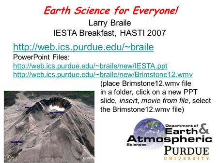 Larry Braile IESTA Breakfast, HASTI 2007 Earth Science for Everyone!  PowerPoint Files: