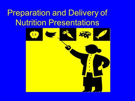 Preparation and Delivery of Nutrition Presentations.