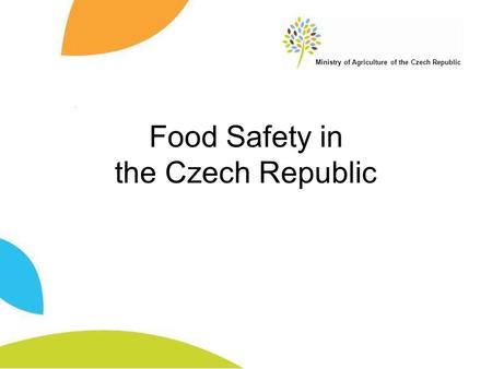 Ministry of Agriculture of the Czech Republic Food Safety in the Czech Republic.