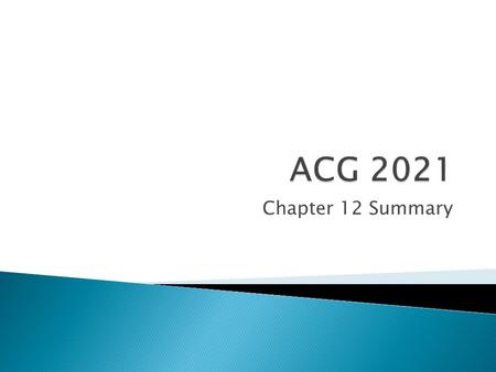 Chapter 12 Summary.  Operations ◦ Income Statement ◦ Changes in Current Assets  Investing ◦ Changes in Long-Term Assets  Financing ◦ Changes in Long-Term.