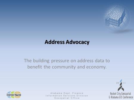 Alabama Dept. Finance Information Services Division Geospatial Office Address Advocacy The building pressure on address data to benefit the community and.