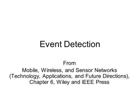 Event Detection From Mobile, Wireless, and Sensor Networks (Technology, Applications, and Future Directions), Chapter 6, Wiley and IEEE Press.