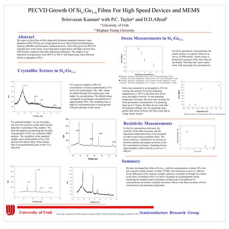 University of Utah Semiconductors Research Group This work is supported by NREL under subcontract #XXL-5-44205-09 and NSF under grant # DMR-0307594 PECVD.