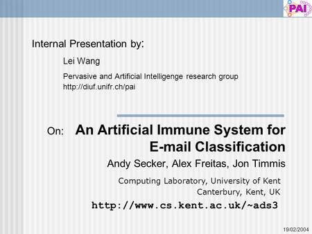 Internal Presentation by : Lei Wang Pervasive and Artificial Intelligenge research group  On: An Artificial Immune System for  .