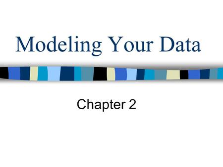 Modeling Your Data Chapter 2. Part II Discussion of the Model: Good Design/ Bad Design?