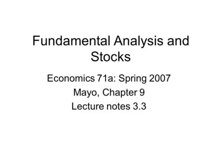 Fundamental Analysis and Stocks Economics 71a: Spring 2007 Mayo, Chapter 9 Lecture notes 3.3.