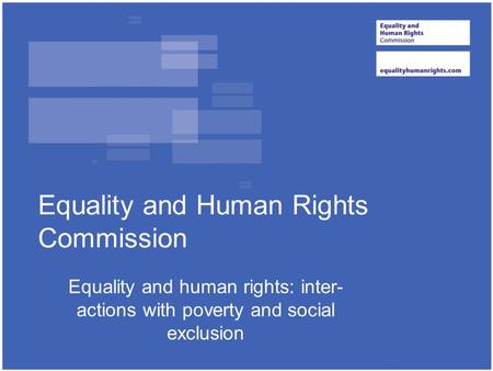 Equality and Human Rights Commission Equality and human rights: inter- actions with poverty and social exclusion.