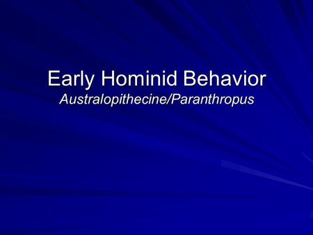 Early Hominid Behavior Australopithecine/Paranthropus.