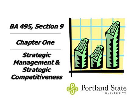 Strategic Management & Strategic Competitiveness Chapter One BA 495, Section 9.