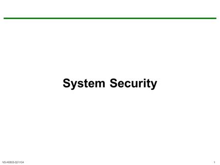 NS-H0503-02/11041 System Security. NS-H0503-02/11042 Authentication Verifying the identity of another entity Two interesting cases (for this class): –Computer.