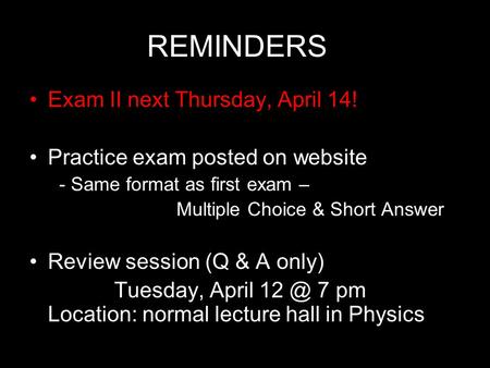 REMINDERS Exam II next Thursday, April 14! Practice exam posted on website - Same format as first exam – Multiple Choice & Short Answer Review session.