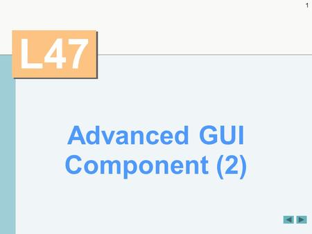 1 L47 Advanced GUI Component (2). 2 OBJECTIVES  To create and manipulate pop-up menus and windows.  To change the look-and-feel of a GUI, using Swing's.