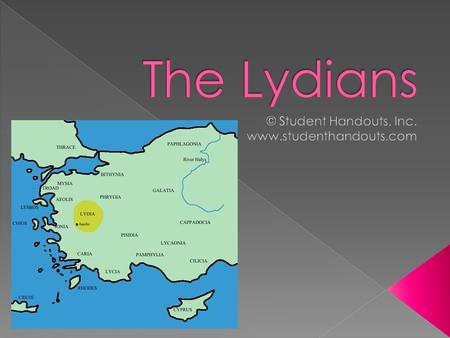  Lydians originally from Europe  Small states throughout Asia Minor following fall of the Hittites  10 th century B.C.E. – dominated western Asia Minor.