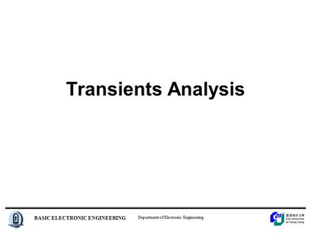 Department of Electronic Engineering BASIC ELECTRONIC ENGINEERING Transients Analysis.