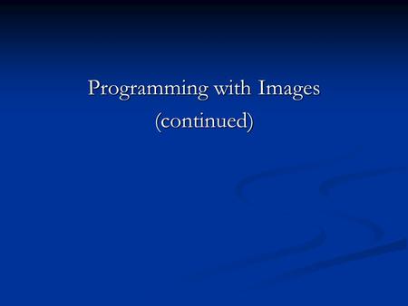 Programming with Images (continued). Another teachpack – “tiles.ss” Download from the website: “http://www.adelphi.edu/sbloch/class/171/tiles.plt Save.