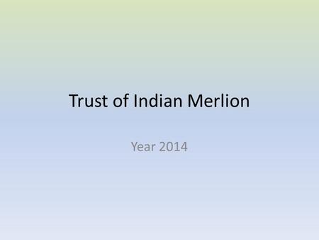 Trust of Indian Merlion Year 2014. HIGHLIGHTS Group Development and Financial summary for the month of December 2014 An amount of $390.00 has been contributed.