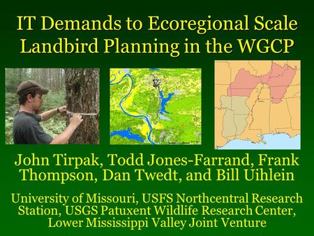 John Tirpak, Todd Jones-Farrand, Frank Thompson, Dan Twedt, and Bill Uihlein University of Missouri, USFS Northcentral Research Station, USGS Patuxent.