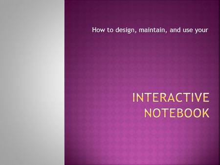 How to design, maintain, and use your.  Many students have a difficult time finding their notebook, let alone finding specific material IN their notebook.