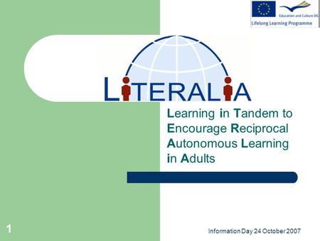 Information Day 24 October 2007 1 Learning in Tandem to Encourage Reciprocal Autonomous Learning in Adults.