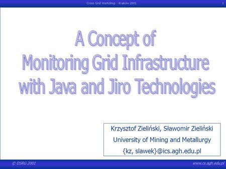 © DSRG 2001www.cs.agh.edu.pl Cross Grid Workshop - Kraków 20011 Krzysztof Zieliński, Sławomir Zieliński University of Mining and Metallurgy {kz,