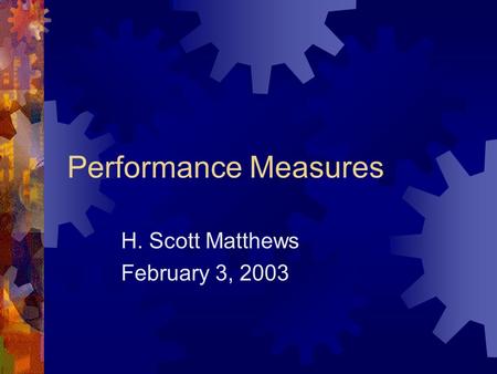 Performance Measures H. Scott Matthews February 3, 2003.