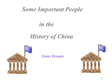 1 Some Important People in the History of China Emre Ersanlı.