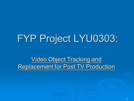 FYP Project LYU0303: 1 Video Object Tracking and Replacement for Post TV Production.