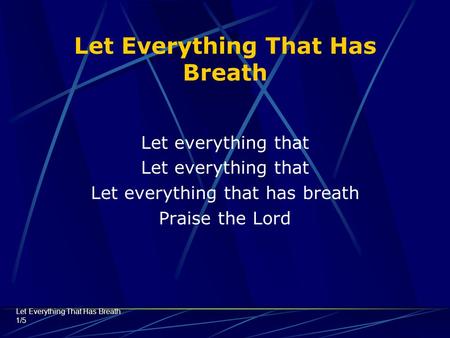 Let Everything That Has Breath