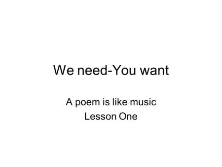 A poem is like music Lesson One