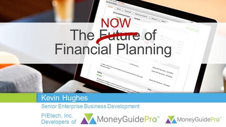 The Future of Financial Planning NOW Kevin Hughes PIEtech, Inc.